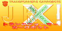 ＪＲＸ！-TRANSFORMERS:CARROBOT FanPAGE United!-